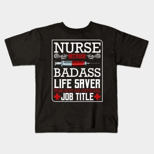 Nurse Because Badass Life Saver Was Not An Official Job Title Kids T-Shirt